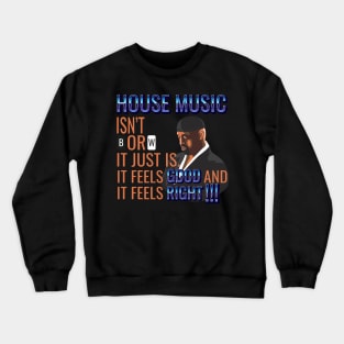 House Music Feels Good and it Feels Right Crewneck Sweatshirt